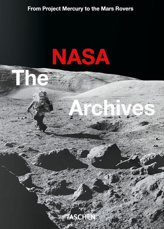 The NASA archives. 60 years in Space. Ediz. illustrata - Piers Bizony,Roger D. Launius,Andrew Chaikin - copertina