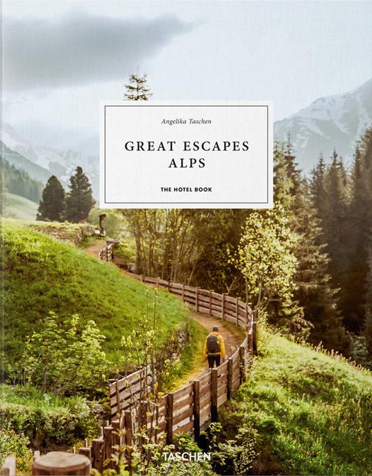Great escapes Alps. The hotel book. Ediz. inglese, francese e tedesca - Angelika Taschen - copertina
