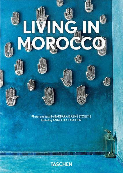 Living in Morocco. 45th ed. Ediz. inglese, francese e tedesca - Barbara Stoeltie,René Stoeltie - copertina