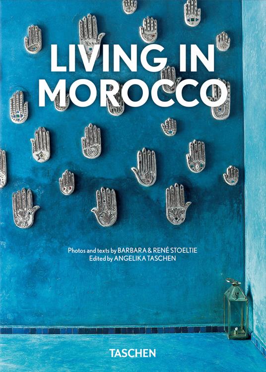 Living in Morocco. 45th ed. Ediz. inglese, francese e tedesca - Barbara Stoeltie,René Stoeltie - copertina