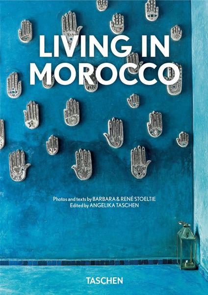 Living in Morocco. Ediz. italiana, spagnola e portoghese. 40th Anniversary Edition - Barbara Stoeltie,René Stoeltie - copertina
