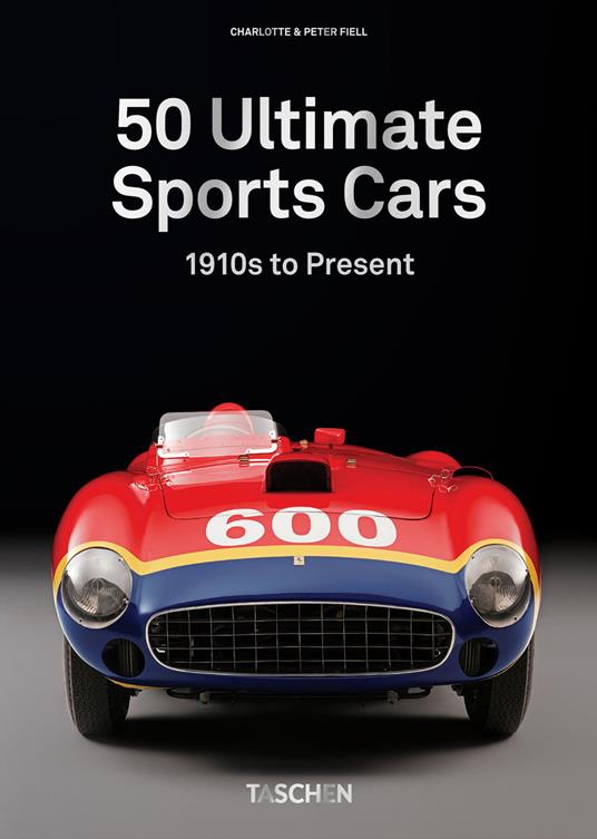 50 Ultimate sports cars. 40th Ed. - Charlotte Fiell,Peter Fiell - copertina