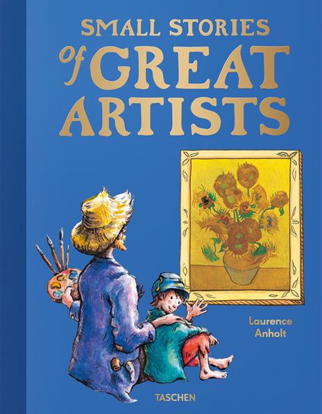 Small stories of great artists. Ediz. a colori - Laurence Anholt - copertina