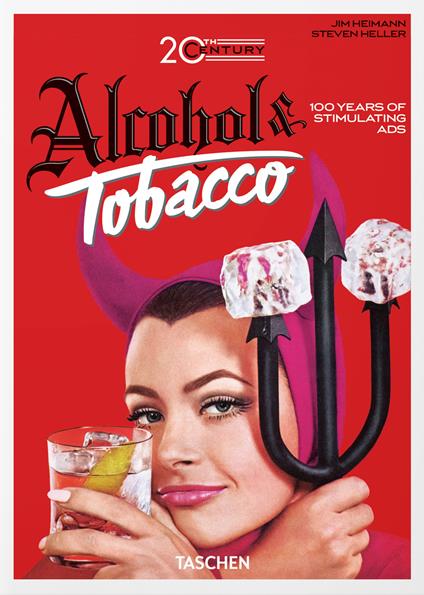 20th century alcohol & tobacco ads. 45th Ed. Ediz. inglese, francese e tedesca - Allison Silver,Steven Heller - copertina