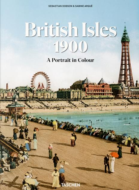British Isles 1900. A portrait in colour. Ediz. inglese, francese, tedesca - Sebastian Dobson - copertina