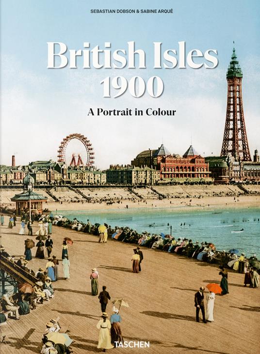 British Isles 1900. A portrait in colour. Ediz. inglese, francese, tedesca - Sebastian Dobson - copertina