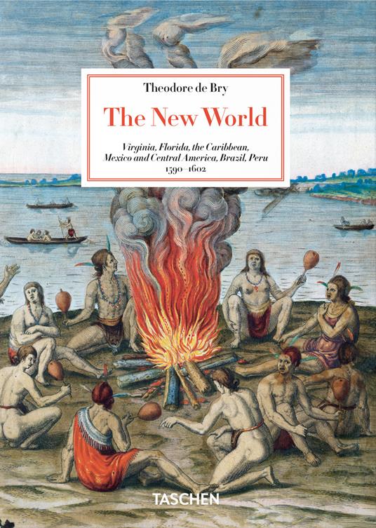 Theodore de Bry. The New World. 45th Ed. Ediz. inglese - Larry E. Tise,Michiel van Groesen - copertina