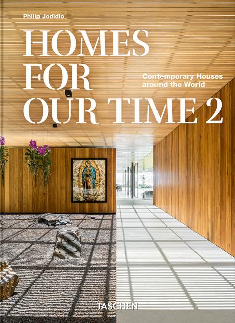 Homes for our time. Contemporary houses around the world. 45th Ed. Ediz. inglese, tedesca e francese. Vol. 2 - Philip Jodidio - copertina