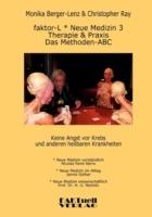 faktor-L * Neue Medizin 3 * Das Methoden ABC: Therapie und Praxis bei Krebs und allen anderen heilbaren Krankheiten - Monika Berger-Lenz,Christopher Ray,Nicolas René Barro - cover