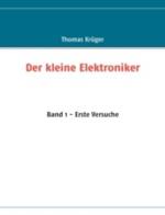 Der kleine Elektroniker: Band 1 - Erste Versuche