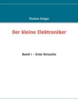 Der kleine Elektroniker: Band 1 - Erste Versuche - Thomas Krüger - cover