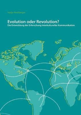 Evolution oder Revolution? Die Entwicklung der Erforschung Interkultureller Kommunikation: Ein regionaler Vergleich - Nadja Riedlberger - cover