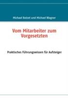 Vom Mitarbeiter zum Vorgesetzten: Praktisches Führungswissen für Aufsteiger