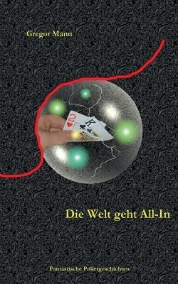 Die Welt geht All-In: Fantastische Pokergeschichten - Gregor Mann - cover