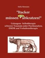 "Itacker müssen (nicht) abkratzen!": Gelungene Selbsttherapie schwerer Traumata unter Psychoanalyse, EMDR und Verhaltenstherapie - Sofia Sörensen - cover