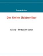 Der kleine Elektroniker: Band 2 - Wir basteln weiter