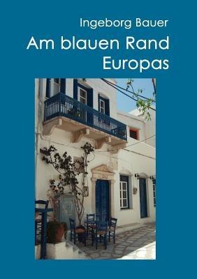 Am blauen Rand Europas: Inseln im östlichen Mittelmeer - Ingeborg Bauer - cover