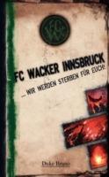 FC Wacker Innsbruck: ... wir werden sterben für euch! - Bruno Duke - cover