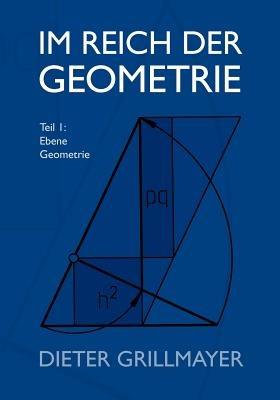 Im Reich der Geometrie: Teil I: Ebene Geometrie - Dieter Grillmayer - cover