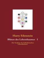 Blüten des Lebensbaumes I: Die Struktur des kabbalistischen Lebensbaumes - Harry Eilenstein - cover