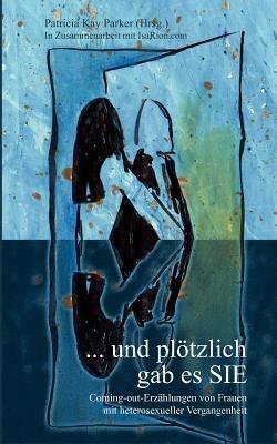 ... und plötzlich gab es SIE: Coming-out-Erzählungen von Frauen mit heterosexueller Vergangenheit - cover