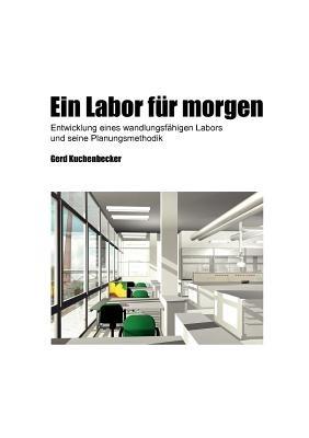 Ein Labor fur morgen: Entwicklung eines wandlungsfahigen Labors und seine Planungsmethodik - Gerd Kuchenbecker - cover