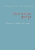 Oder anders gefragt: Philosophie fur Schuler und Einsteiger - Constantin-Alexander Donat Gresens,Christian Wolf,Carolin Knese - cover