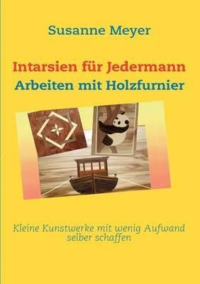 Intarsien für Jedermann: Arbeiten mit Holzfurnier - Susanne Meyer - cover