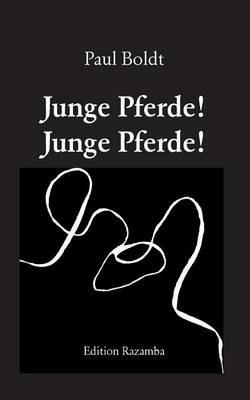 Junge Pferde! Junge Pferde!: Gedichte - Martin Ebbertz,Paul Boldt - cover