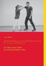 Selbstverteidigung und Selbstbehauptung für Frauen und Mädchen: Im Falle eines Falles ist richtig kämpfen alles