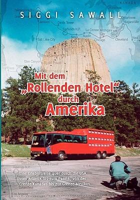 Mit dem "Rollenden Hotel" durch Amerika: Eine Erlebnisreise quer durch die USA, vom Atlantik bis zum Pazifik, von der Grenze Kanadas bis zur Grenze Mexikos ... - Siggi Sawall - cover