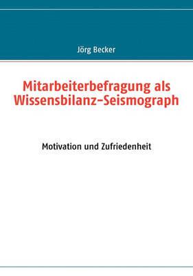 Mitarbeiterbefragung als Wissensbilanz-Seismograph: Motivation und Zufriedenheit - Jörg Becker - cover