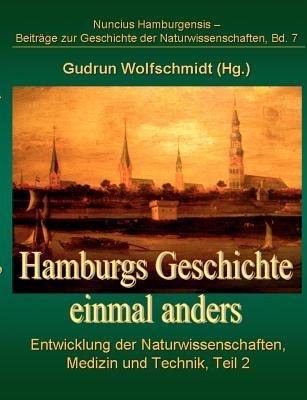 Hamburgs Geschichte einmal anders: Entwicklung der Naturwissenschaften, Medizin und Technik, Teil 2 - cover