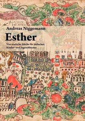 Esther: Vier einfache Stücke für jüdisches Kinder- und Jugendtheater - Andreas Niggemann - cover