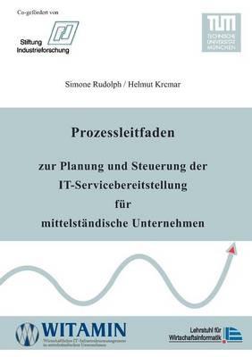 Prozessleitfaden zur Planung und Steuerung der IT-Servicebereitstellung fur mittelstandische Unternehmen - Simone Rudolph,Helmut Krcmar - cover