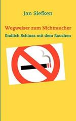 Wegweiser zum Nichtraucher: Endlich Schluss mit dem Rauchen