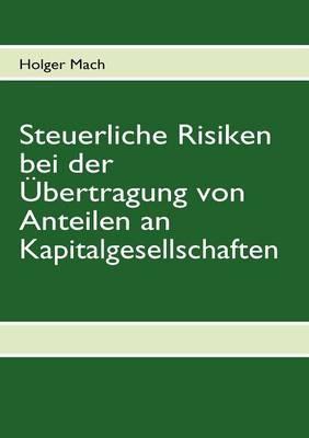 Steuerliche Risiken bei der Übertragung von Anteilen an Kapitalgesellschaften - Holger Mach - cover