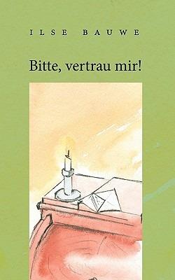 Bitte, vertrau mir! - Ilse Bauwe - cover