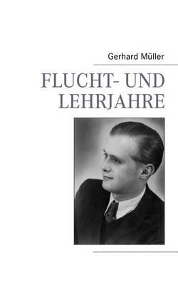 Flucht- und Lehrjahre - Gerhard Müller - cover