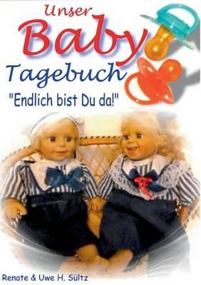 Unser Baby-Tagebuch: "Endlich bist Du da!" - Renate Sültz,Uwe H Sültz - cover
