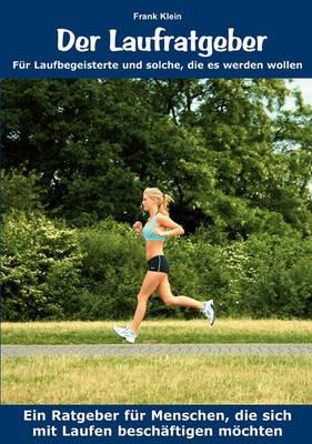 Der Laufratgeber: Für Laufbegeisterte und solche, die es werden wollen - Frank Klein - cover