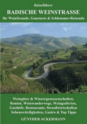 Badische Weinstraße: für Weinfreunde, Gourmets & Schlemmer-Reisende - Günther Ackermann - cover