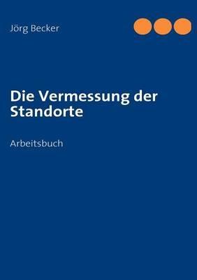 Die Vermessung der Standorte: Arbeitsbuch - Joerg Becker - cover