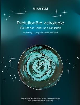 Evolutionäre Astrologie: Praktisches Hand- und Lehrbuch der Astrologie - Ulrich Böld - cover