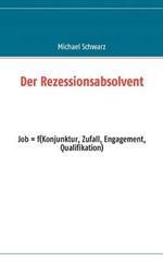 Der Rezessionsabsolvent: Job = f(konjunktur, zufall, engagement, qualifikation)