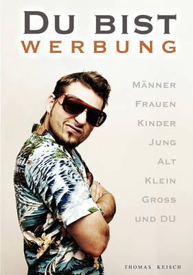 Du bist Werbung: Der Mensch - Werbemedium der Zukunft - Thomas Keisch - cover