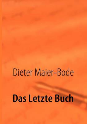 Das Letzte Buch: Das 3te Jahrtausend Internetorakel - Dieter Maier-Bode - cover