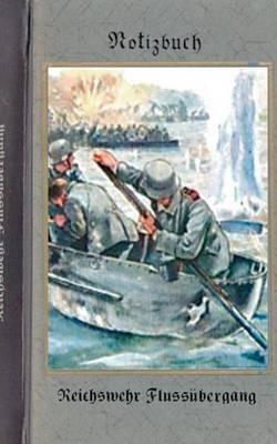Vintage Historical Art Notebook: Reichswehr Flussübergang (Notizbuch): Reichswehr 1914-1930, Soldat, 1. Weltkrieg, Landser, Notizbuch, Militaria, Militär, Krieg, Notebook, Einschreibbuch, Tagebuch, Diary, Wehrmacht, Notes, Geschenkbuch, Freundesbuch, Kamer - Alexander Rettburg - cover