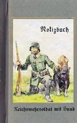 Vintage Historical Art Notebook: Reichswehrsoldat mit Hund (Notizbuch): Reichswehr 1914-1930, Soldat, 1. Weltkrieg, Landser, Notizbuch, Militaria, Militär, Krieg, Notebook, Einschreibbuch, Tagebuch, Diary, Wehrmacht, Notes, Geschenkbuch, Freundesbuch, Kame - Alexander Rettburg - cover