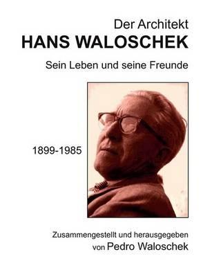 Der Architekt HANS WALOSCHEK: Sein Leben und seine Freunde - cover